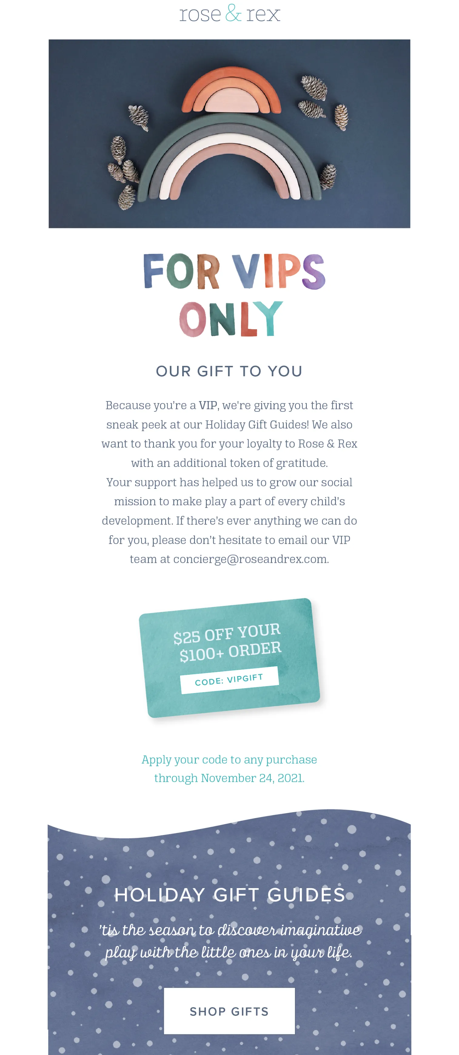 Best Loyalty Program Email Examples–A screenshot of an email campaign from Rose & Rex. The title is "For VIPs Only. Our Gift to You". The email offers readers $25 off their order of $100 or more and provides early access to Rose & Rex's Holiday Gift Guides. 